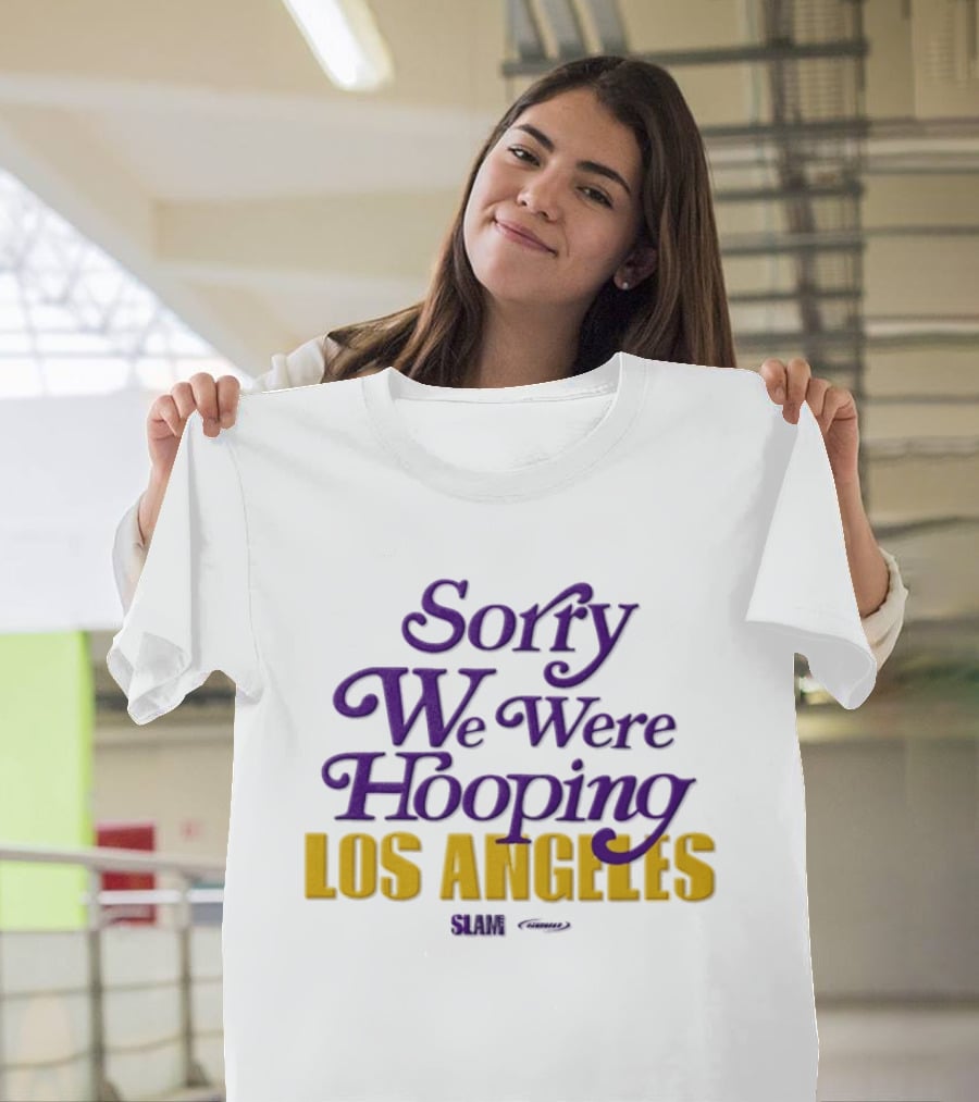 Sorry We Were Hooping Los Angeles Lakers Slam T-Shirt