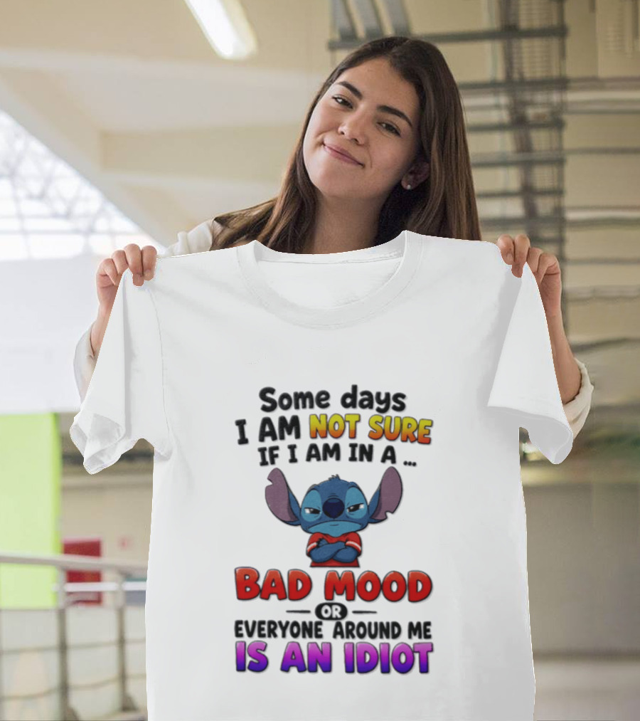 Lilo & Stitch Some Days I Am Not Sure If I Am In A Bad Mood Or Everyone Around Me Is An Idiot T-Shirt