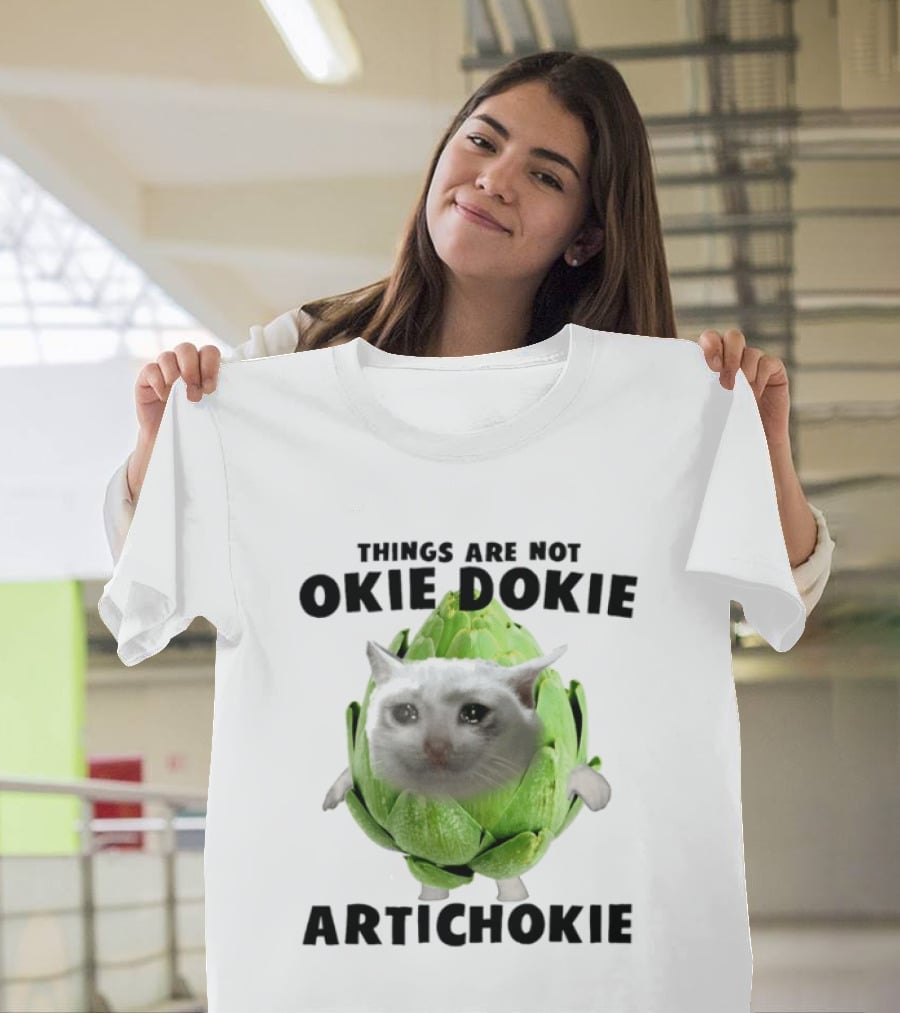 Things Are Not Okie Dokie Artichokie Sad Cat Meme T-Shirt