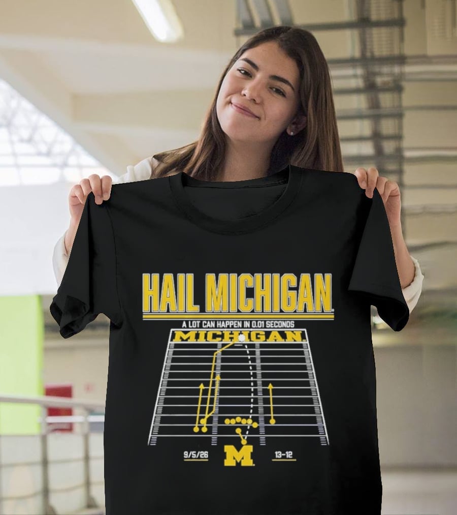 Hail Michigan A Lot Can Happen In 0.01 Seconds Michigan Wolverines 9 5 09 38 12 T-Shirt