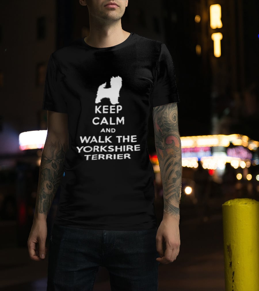 Keep Calm And Walk The Yorkshire Terrier Iconic Text With Terrier T-Shirt