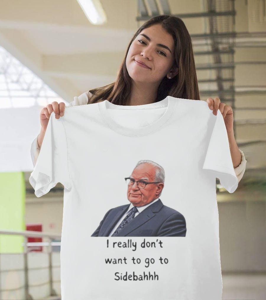 Kevin Reddington I Really Don't Want To Go To Sidebahhh Sidebar T-Shirt