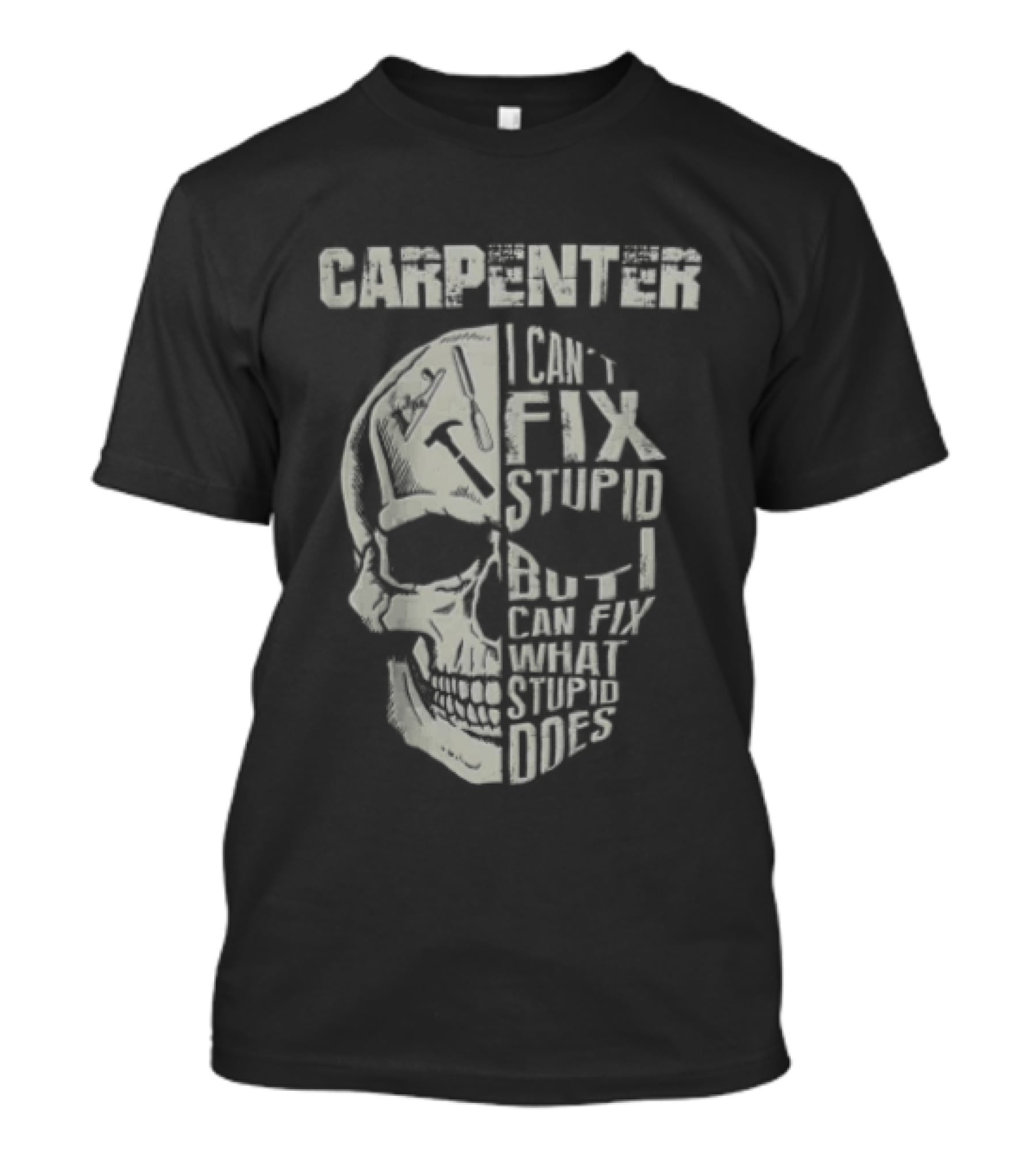 Carpenter I Can't Fix Stupid But I Can Fix What Stupid Does Skull T-Shirt