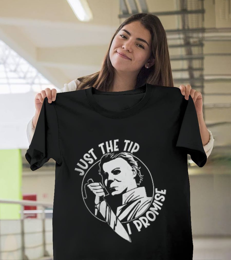 Just The Tip I Promise Michael Myers Butcher Knife T-Shirt