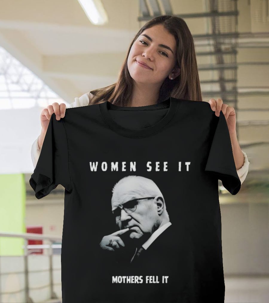 Women See It Mothers Feel It Kevin Reddington T-Shirt