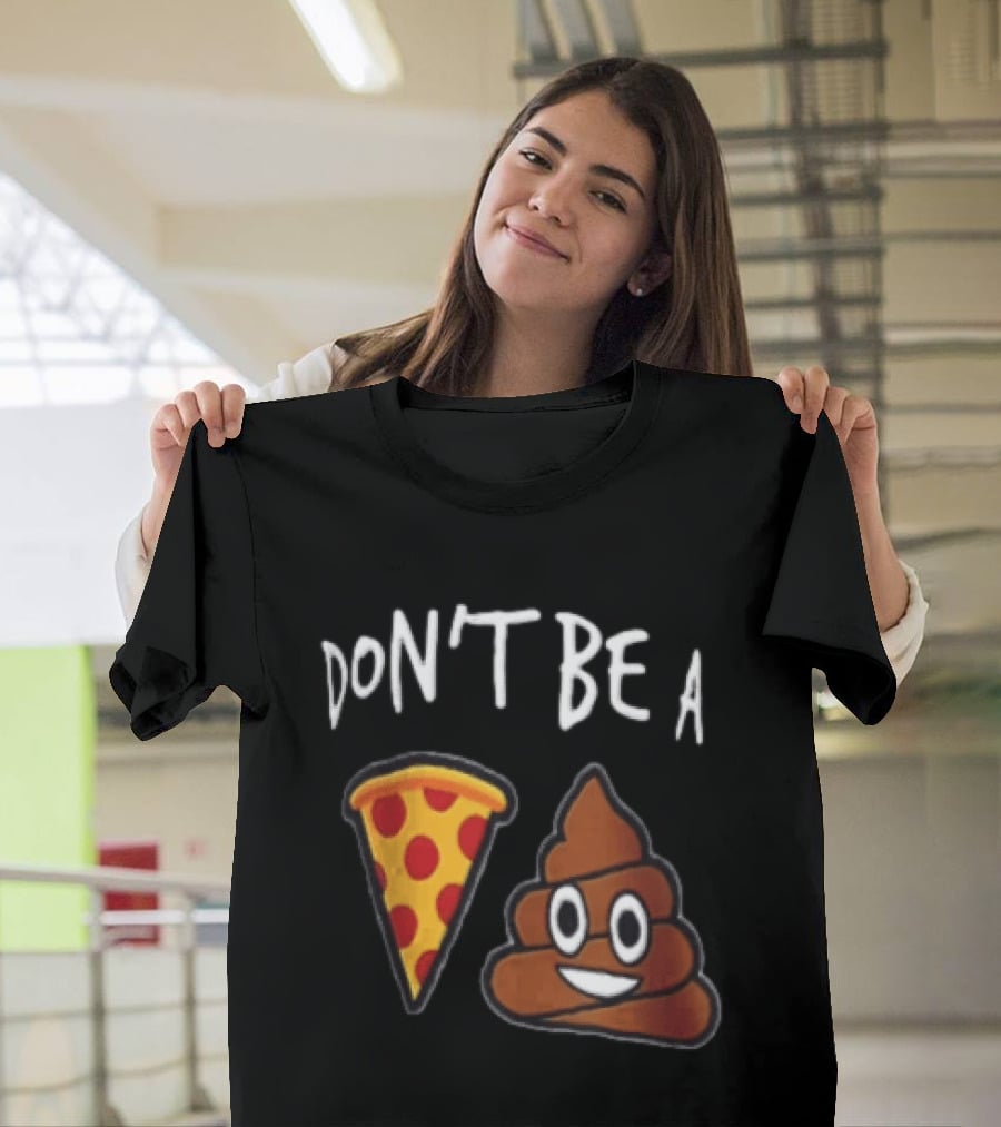 Don't Be A Pizza Poop Slice And Cute Emoji T-Shirt