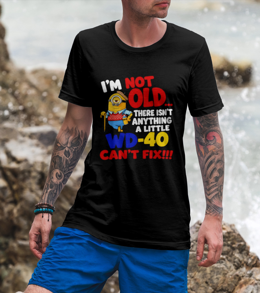 Minion I'm Not Old WD 40 Can't Fix T-Shirt