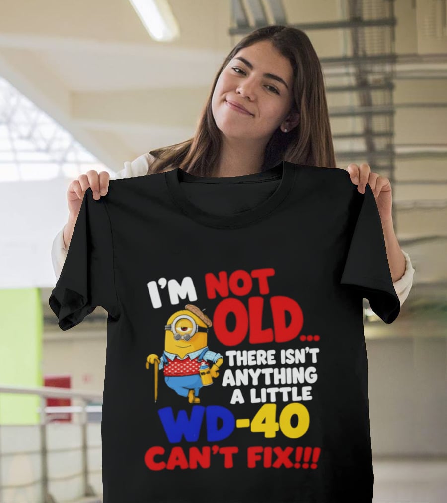 Minion I'm Not Old WD 40 Can't Fix T-Shirt