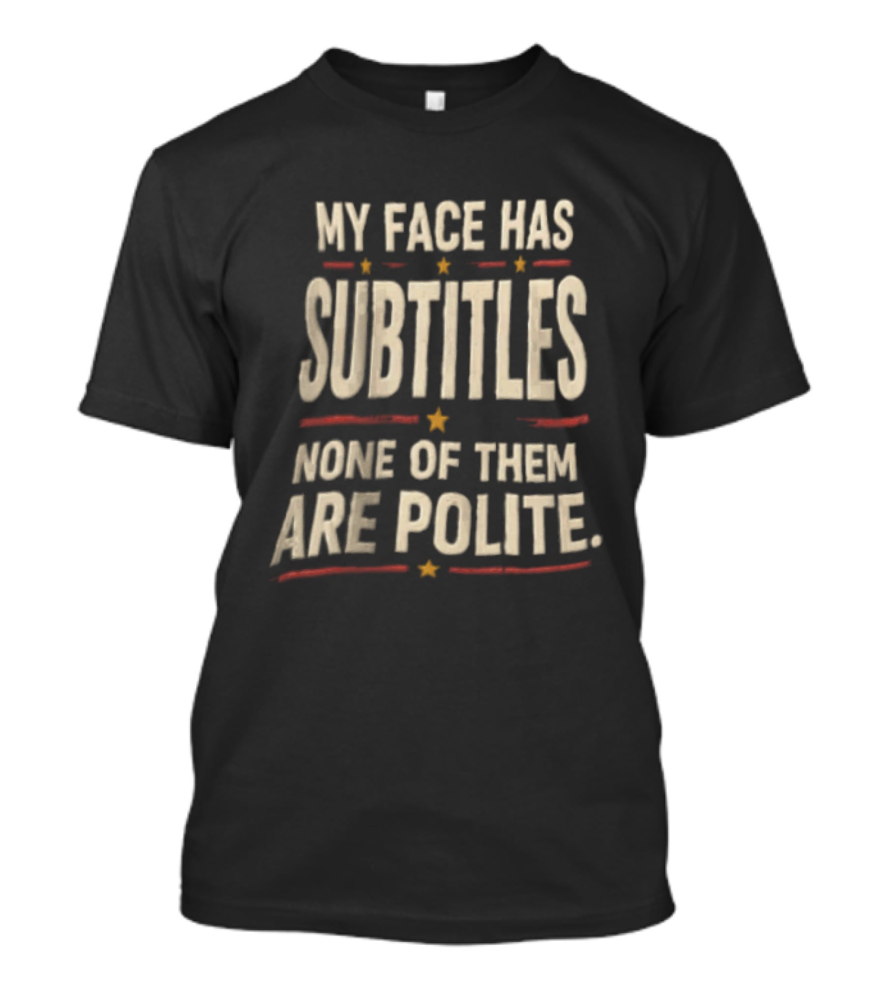My Face Has Subtitles None Of Them Are Polite T-Shirt