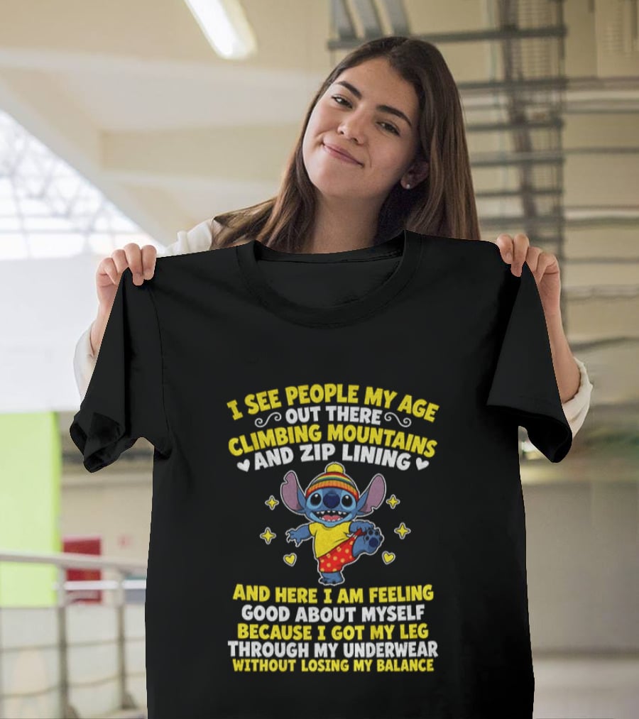 I See People My Age Out There Climbing Mountains And Zip Lining Stitch Feeling Good About Myself T-Shirt