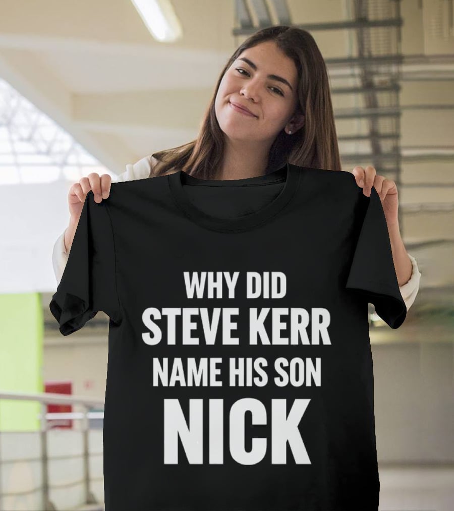 Why Did Steve Kerr Name His Son Nick T-Shirt