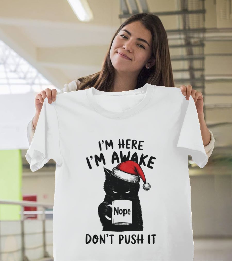 Black Cat Santa I'm Here I'm Awake Nope Don't Push It Holiday T-Shirt