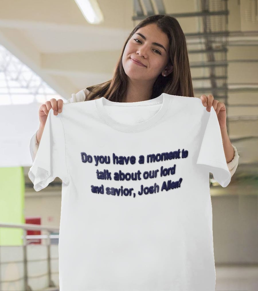 Do You Have A Moment To Talk About Our Lord And Savior Josh Allen Embroidered Blue T-Shirt