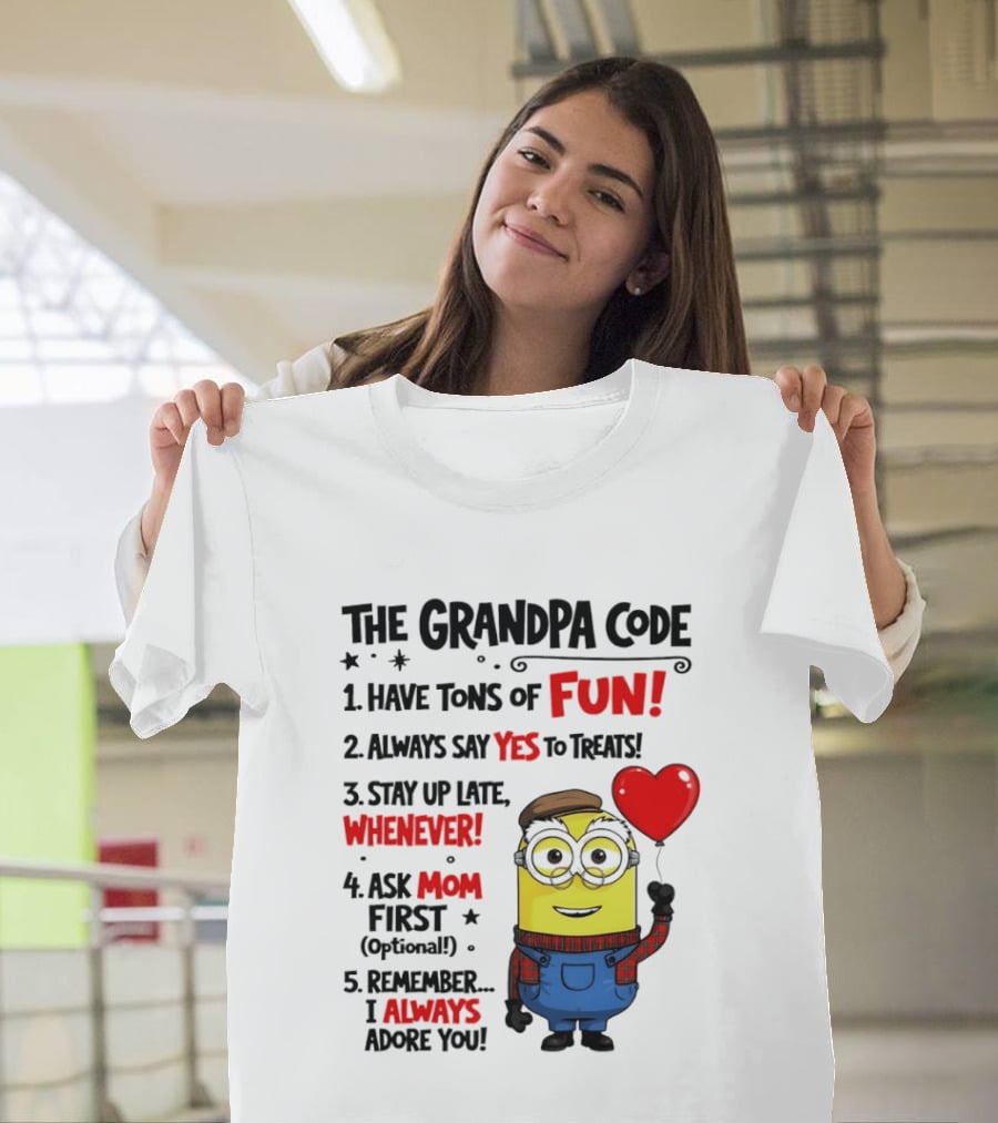 The Grandpa Code Minion Have Tons Of Fun Always Say Yes To Treats Stay Up Late Whenever Ask Mom First Optional I Always Adore You T-Shirt