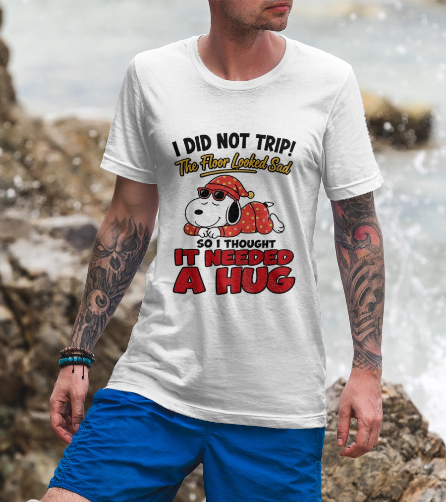 I Did Not Trip The Floor Looked Sad So I Thought It Needed A Hug Snoopy Pajamas T-Shirt