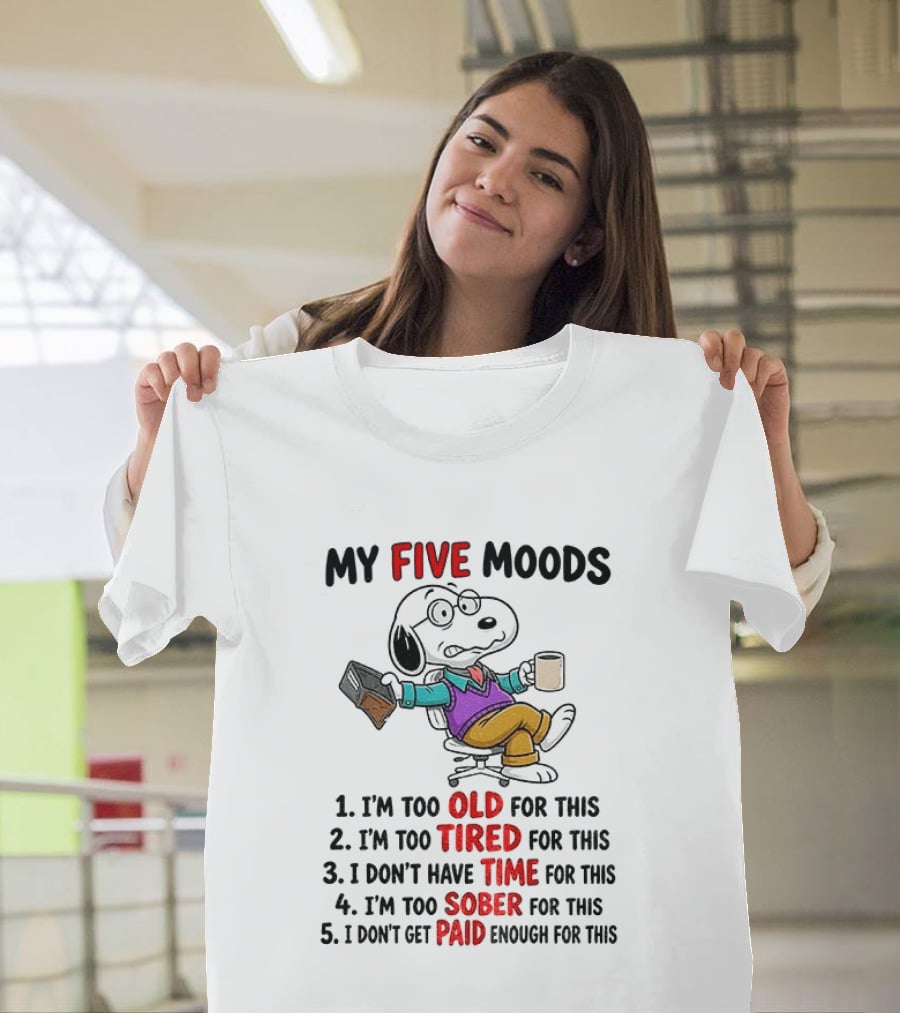 Snoopy Dog Cartoon My Five Moods Too Old Tired Time Sober Paid Enough T-Shirt