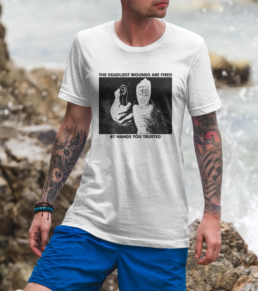The Deadliest Wounds Are Fired By Hands You Trusted Graphic With Gun And Temperature Scanner T-Shirt