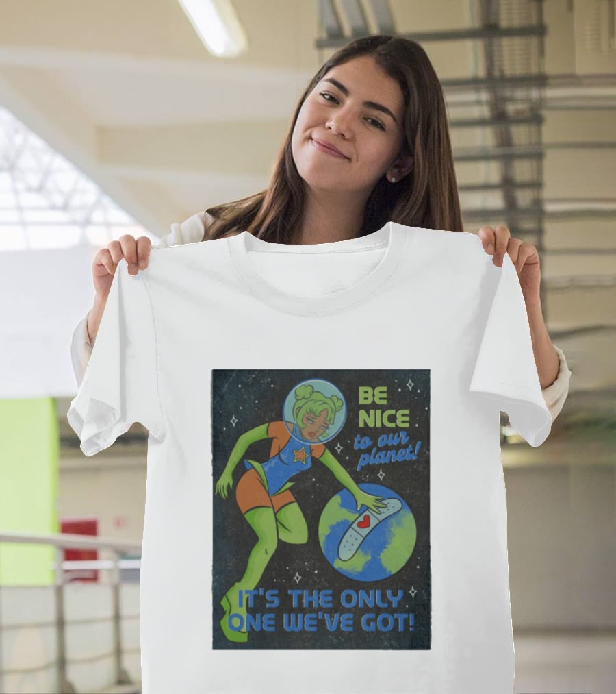 Tragic Girls Be Nice To Our Planet It's The Only One We've Got Space Girl Earth Healing T-Shirt