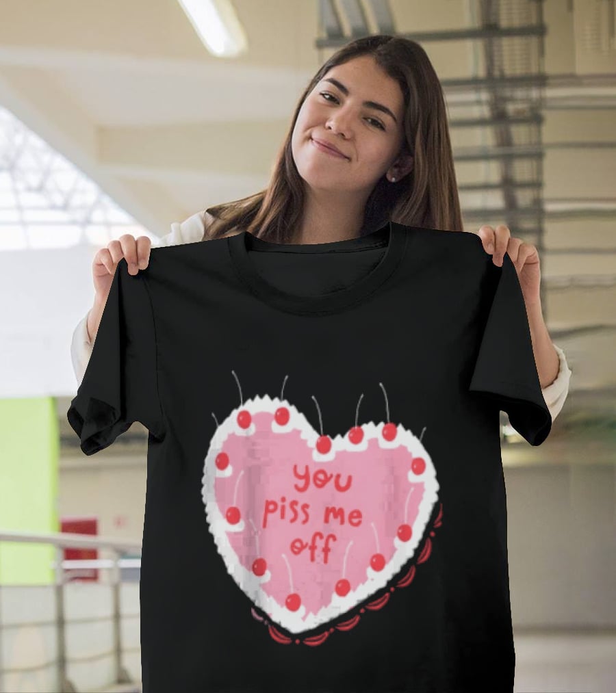 You Piss Me Off Heart Cake Cherry T-Shirt