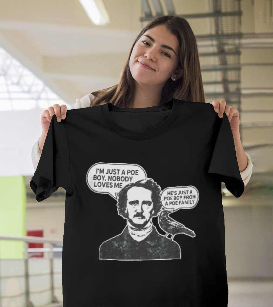 Edgar Allan Poe I'm Just A Poe Boy Nobody Loves Me With Raven Speech Bubble T-Shirt