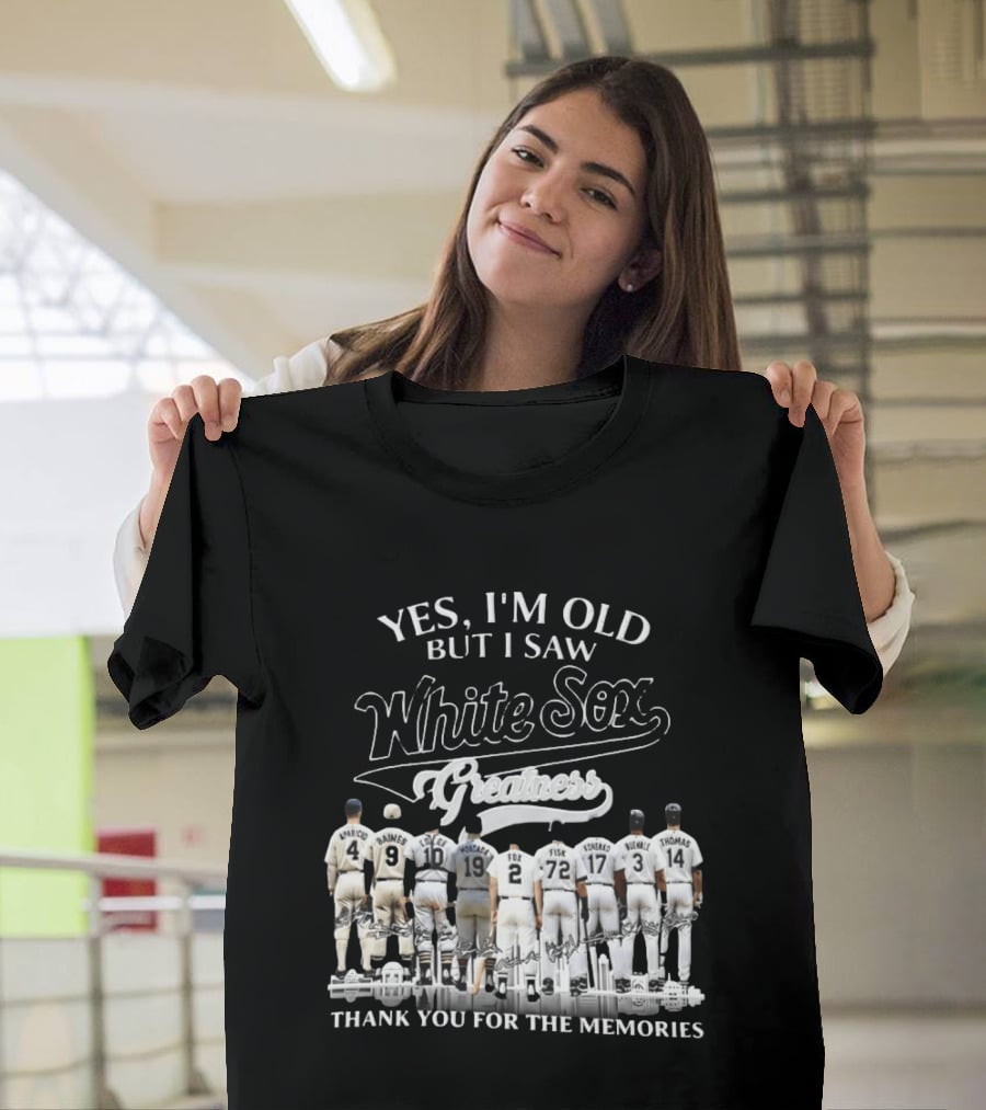 Yes I'm Old But I Saw White Sox Greatness Thank You For The Memories Players T-Shirt