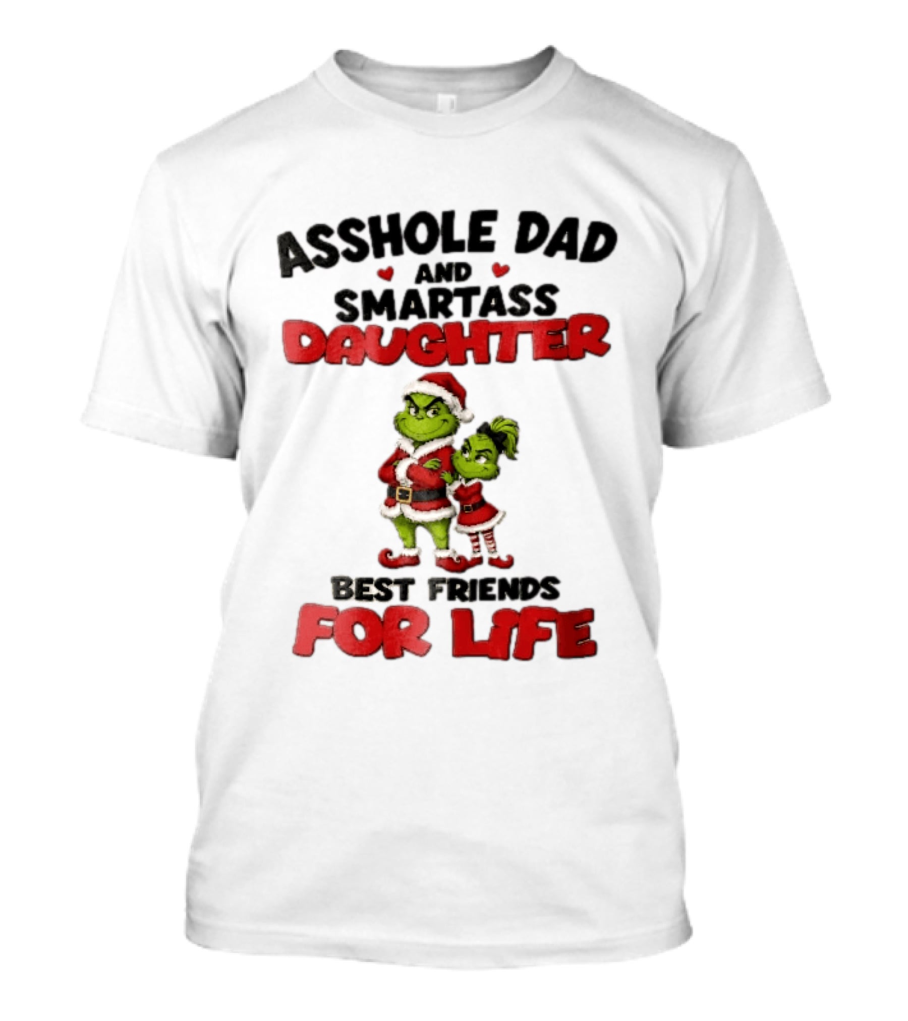 Asshole Dad And Smartass Daughter Best Friends For Life Grinch Santa Costume T-Shirt