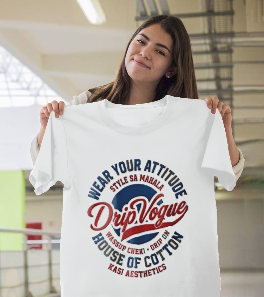 DripVogue Wear Your Attitude Style SA Mahala Wassup Cheki Drip On House Of Cotton Kasi Aesthetics T-Shirt