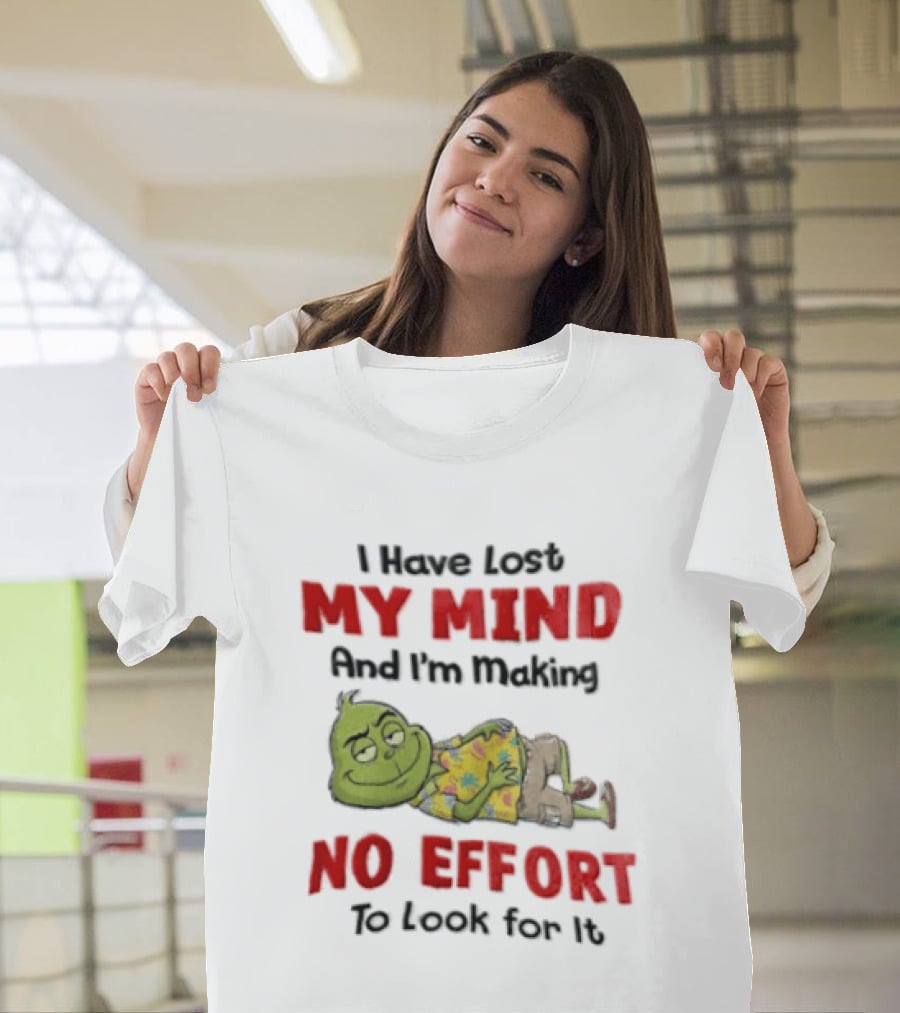 Grinch Cartoon I Have Lost My Mind No Effort To Look For It T-Shirt