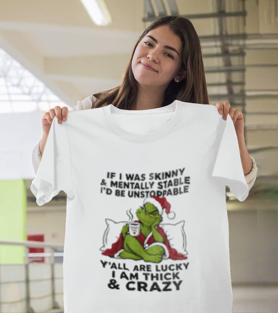 Grinch Christmas Y'all Are Lucky I'm Crazy Unstoppable Holiday Humor T-Shirt