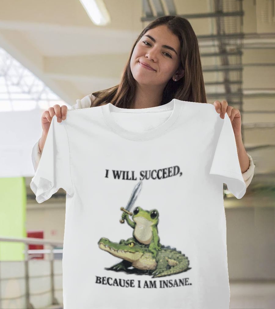 I Will Succeed Because I Am Insane Frog Riding An Alligator Sword T-Shirt