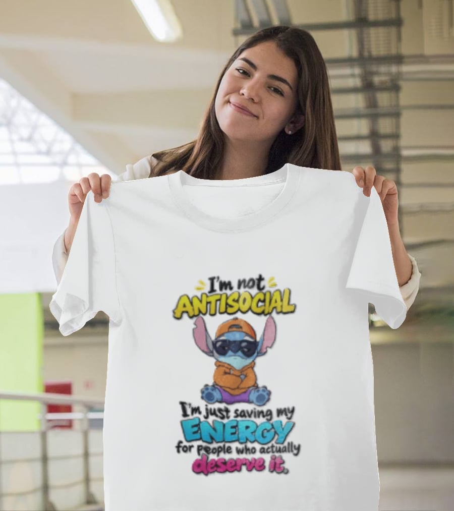 I'm Not Antisocial Saving My Energy Stitch Character Deserve It T-Shirt