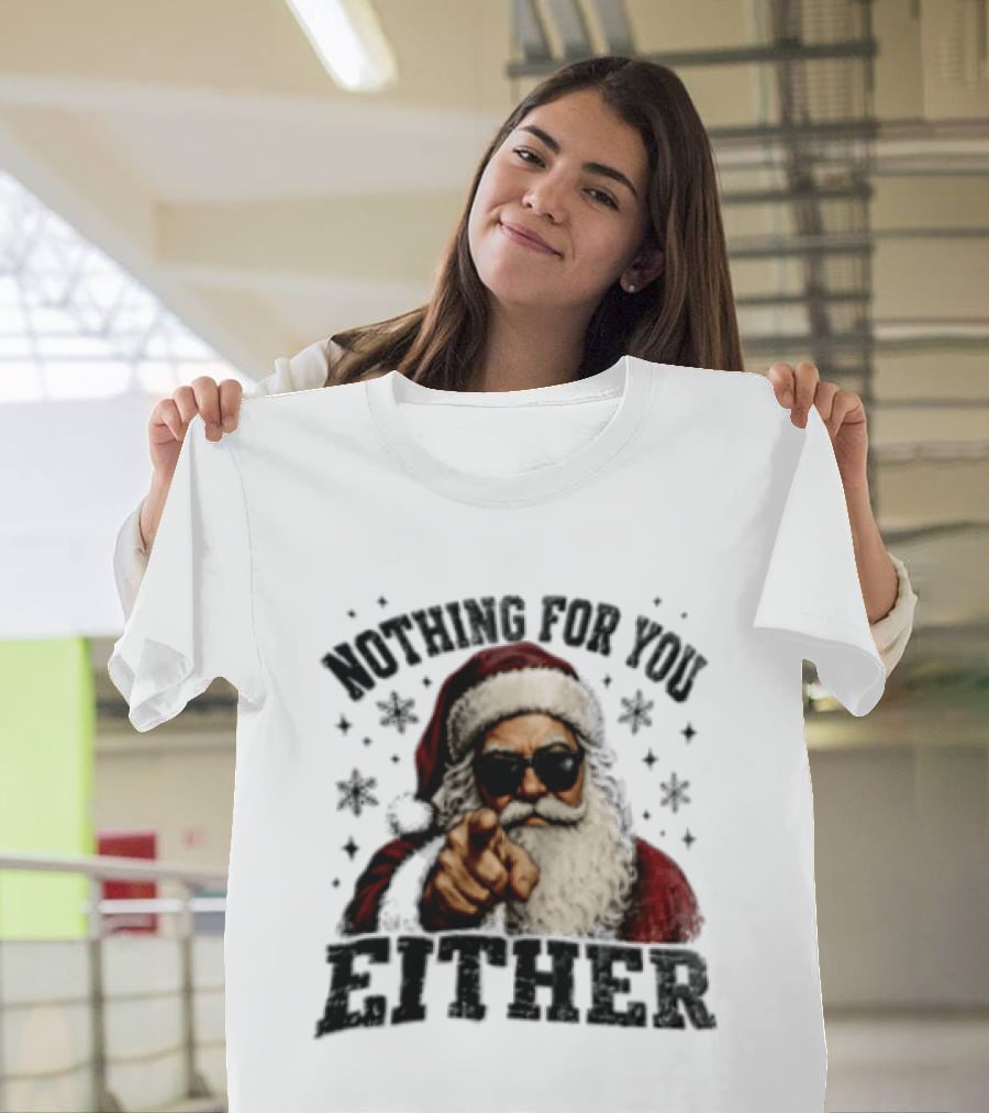 Santa Claus Nothing For You Either Christmas Humor T-Shirt