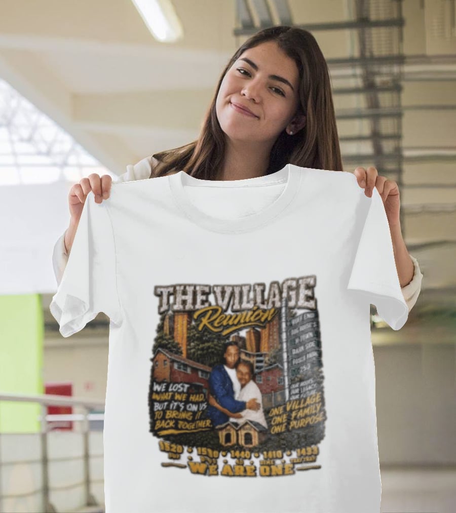 The Village Reunion We Are One Bringing It Back Together One Family One Purpose T-Shirt