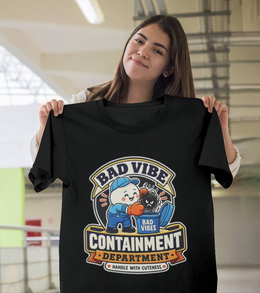 Bad Vibe Containment Department Handle With Cuteness T-Shirt