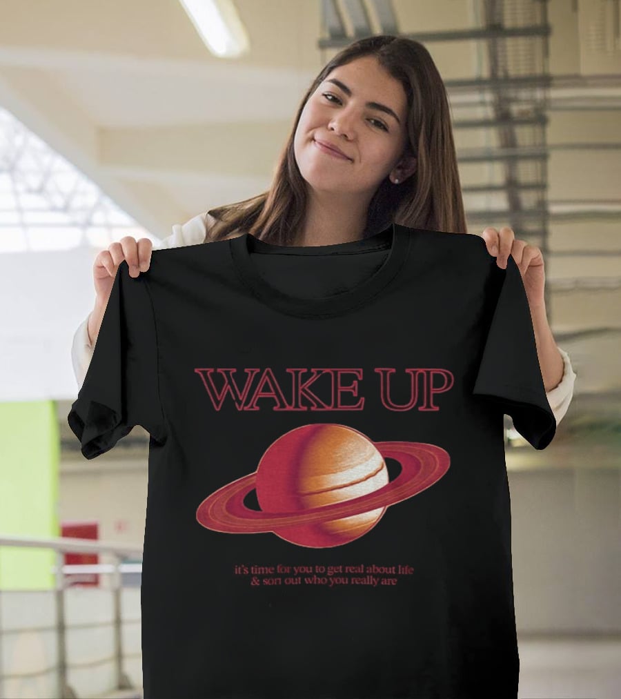 Wake Up Saturn Return It's Time For You To Get Real About Life Ariana Grande T-Shirt