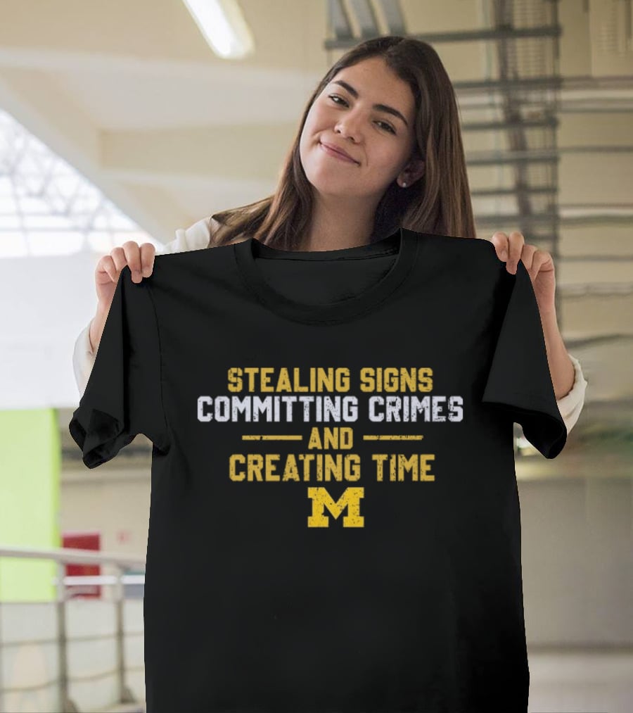 Stealing Signs Committing Crimes And Creating Time M Block T-Shirt