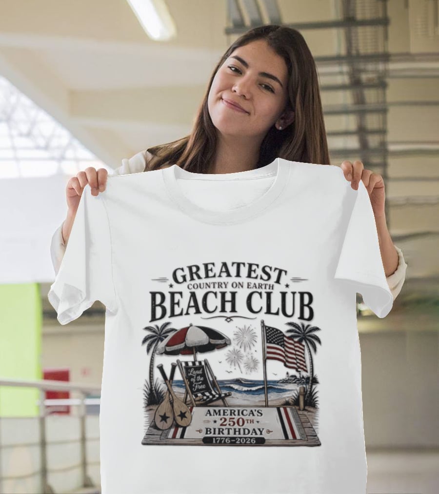 USA Independence Day Greatest Country On Earth Beach Club America's 250th Birthday 1776 2026 Land Of The Free T-Shirt