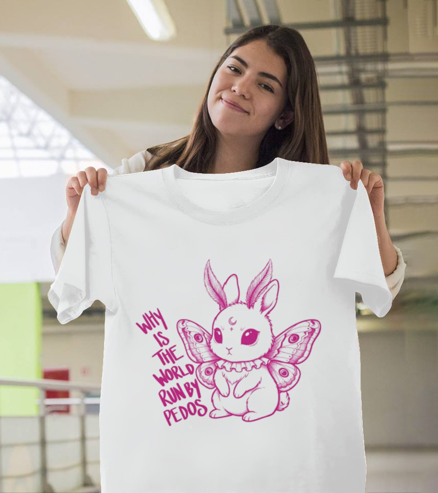 Why Is The World Run By Pedos Moth Bunny T-Shirt