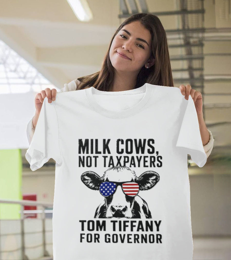Milk Cows Not Taxpayers Tom Tiffany For Governor American Flag Sunglasses Cow T-Shirt