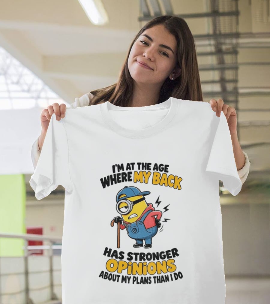 Minion Back Pain Humor Age Stronger Opinions T-Shirt