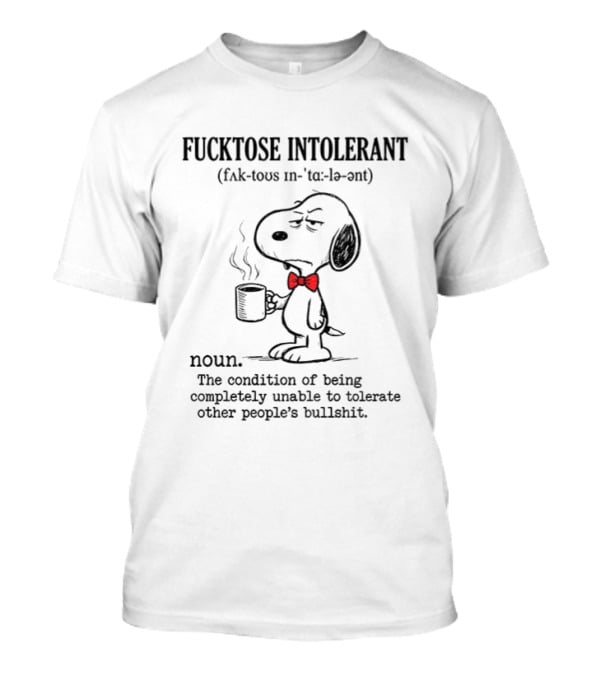 Snoopy Coffee Fucktose Intolerant Definition Noun Sarcastic Humorous T-Shirt