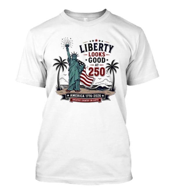 Statue Of Liberty America 1776 2026 Liberty Looks Good At 250 Fourth Of July Celebration T-Shirt