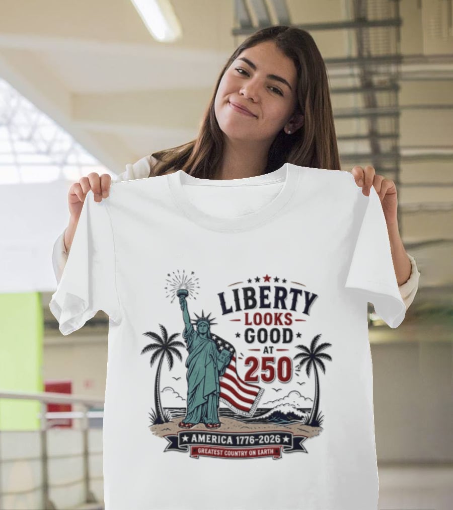 Statue Of Liberty America 1776 2026 Liberty Looks Good At 250 Fourth Of July Celebration T-Shirt