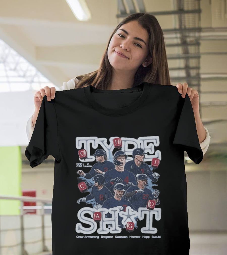Chicago Cubs Type SH*T Crow Armstrong Bregman Swanson Hoerner Happ Suzuki T-Shirt