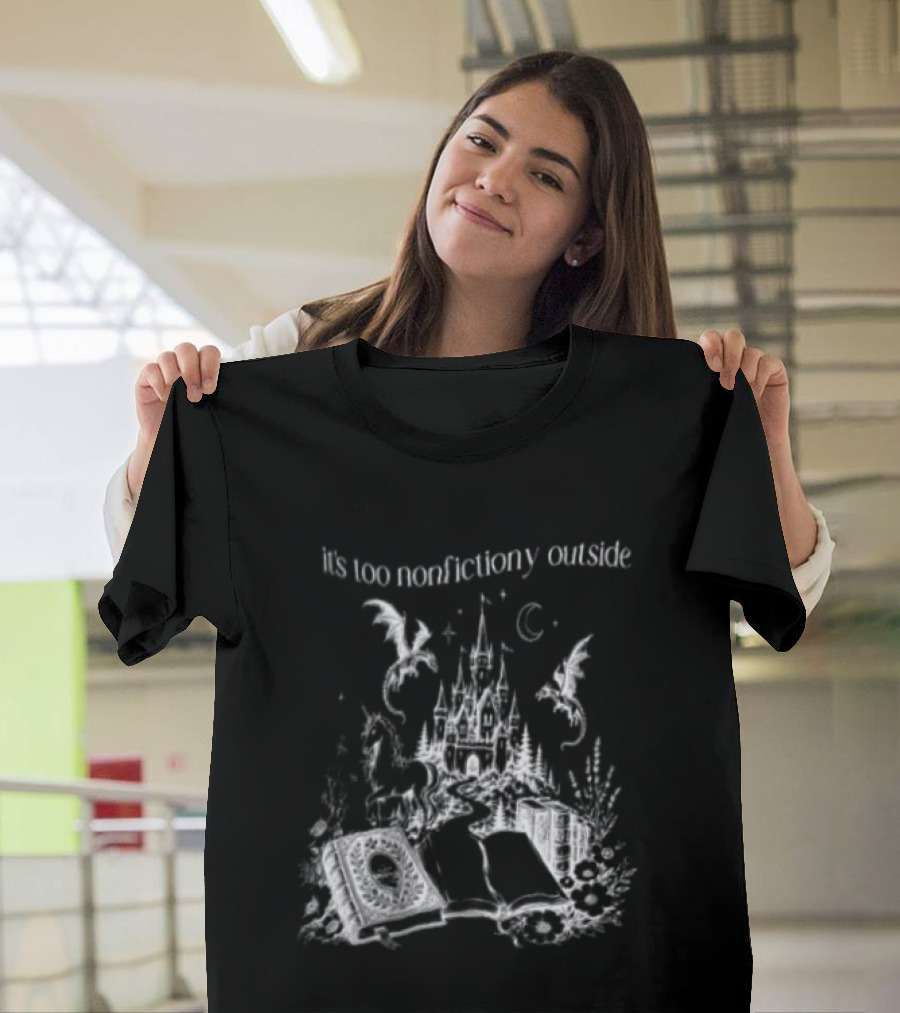 Dragons Unicorns Castle It's Too Nonfictiony Outside Book Fantasy Scene T-Shirt