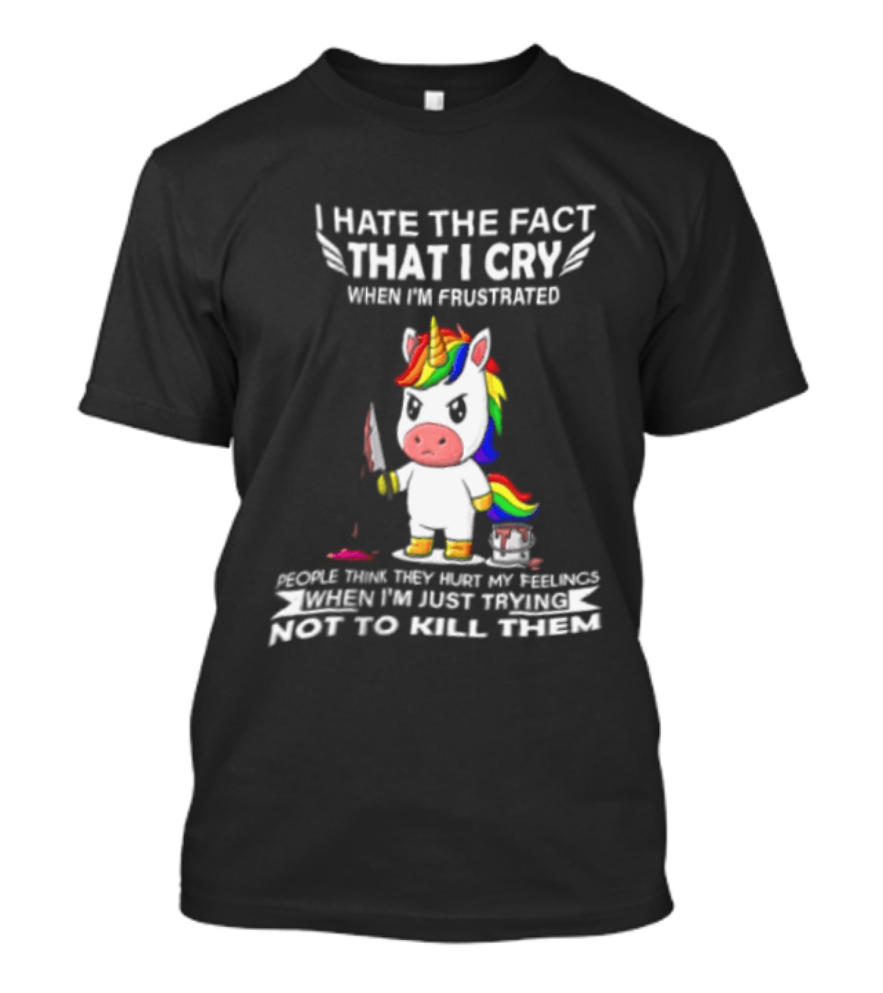 I Hate The Fact That I Cry When I'm Frustrated Unicorn Trying Not To Kill Them T-Shirt