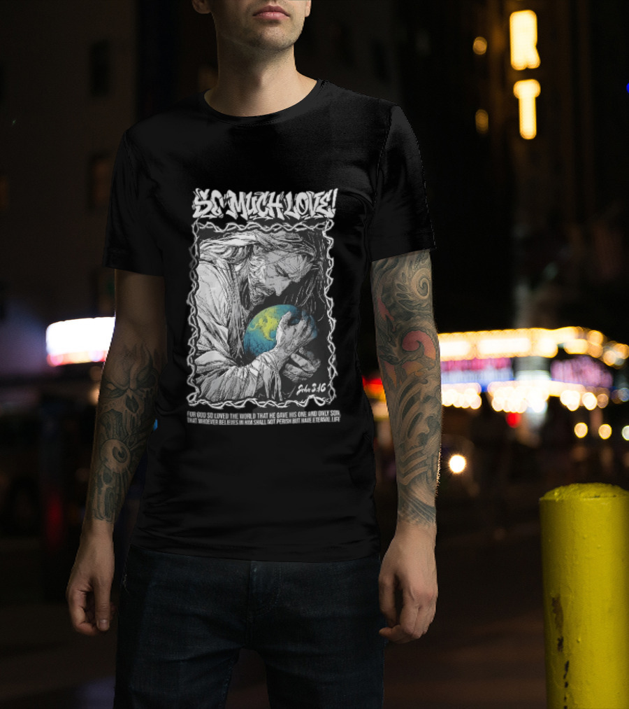 So Much Love John 3 16 Jesus Hugging Earth Crown Of Thorns T-Shirt
