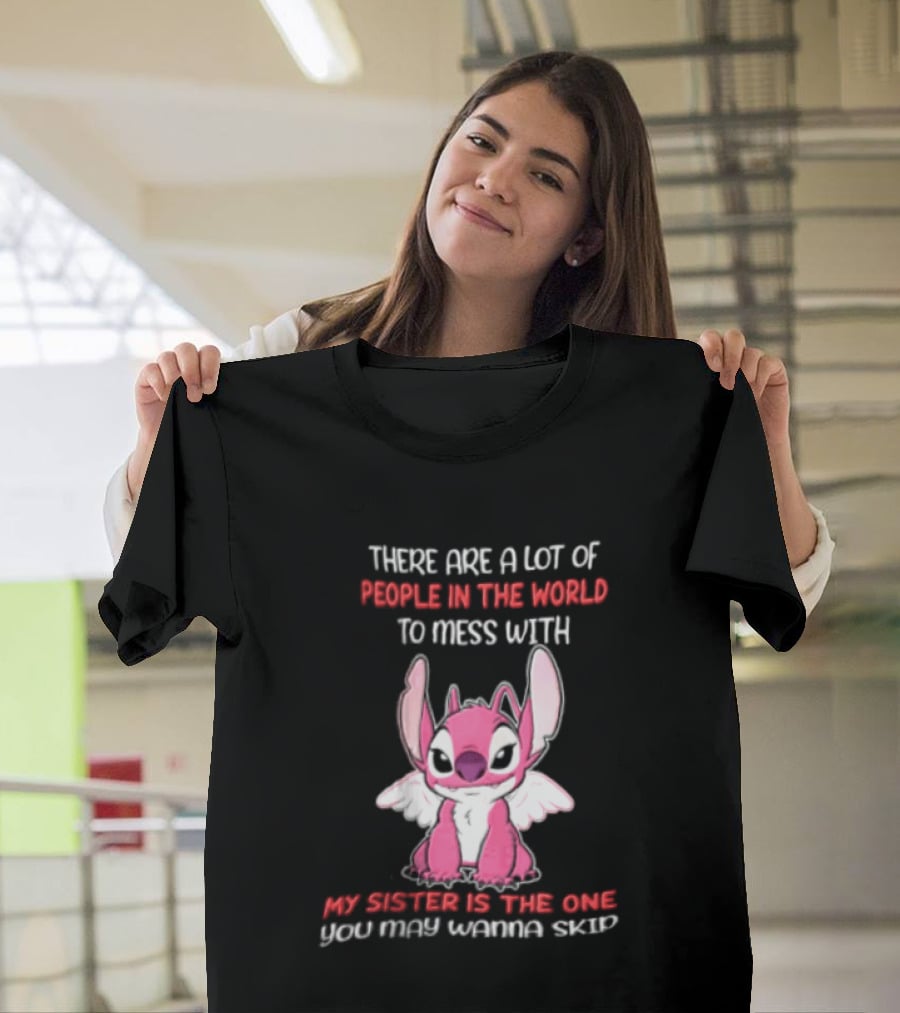 There Are A Lot Of People In The World To Mess With My Sister Is The One You May Wanna Skip Angel Stitch Pink T-Shirt