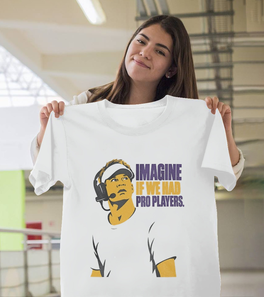 LSU Game Day Imagine If We Had Pro Players T-Shirt
