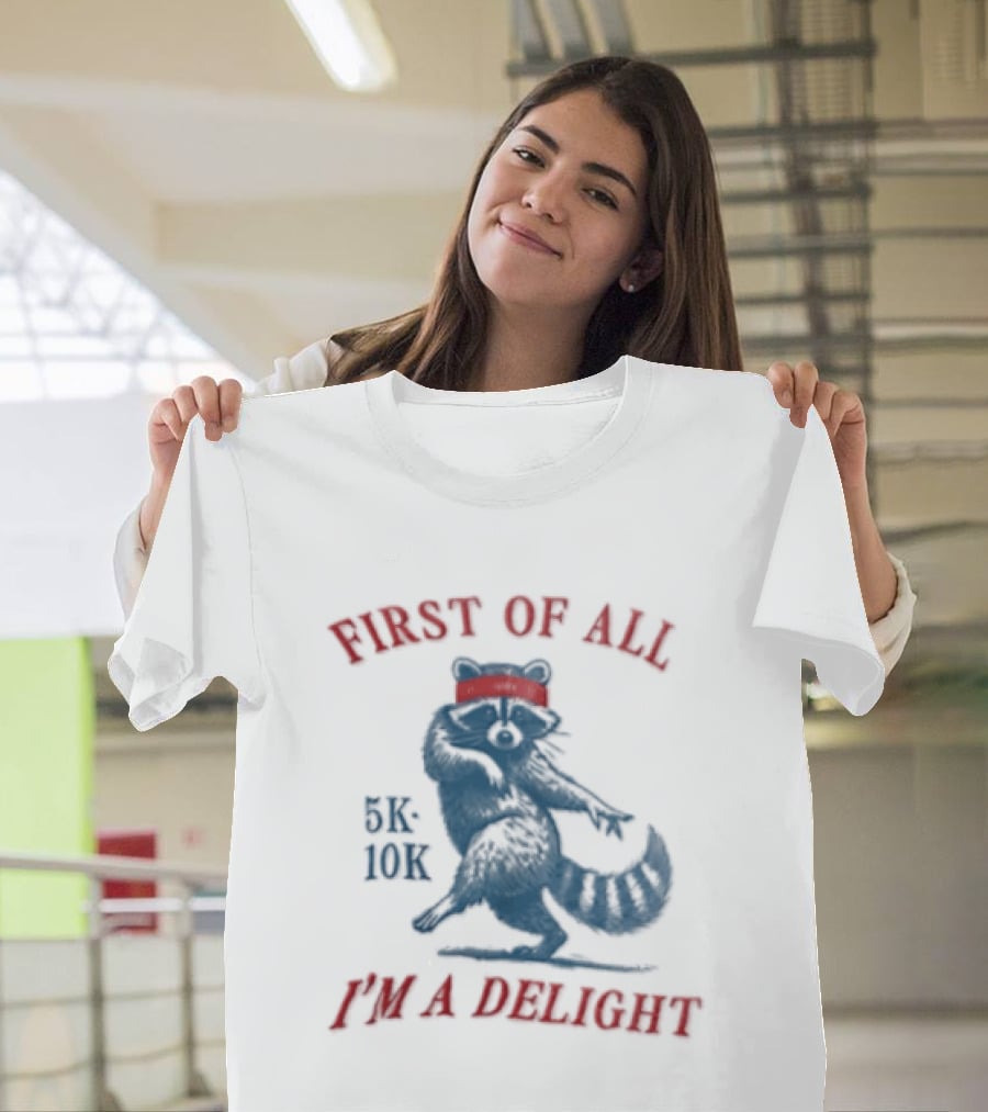 First Of All I'm A Delight Raccoon 5K 10K T-Shirt